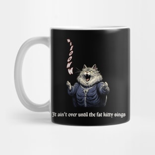 It Ain't Over Until the Fat Kitty Sings Mug